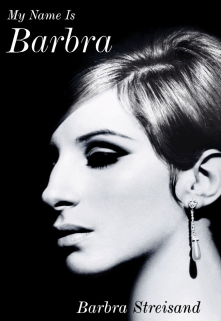 My Name is Barbra : The exhilarating and startlingly honest autobiography of the living legend